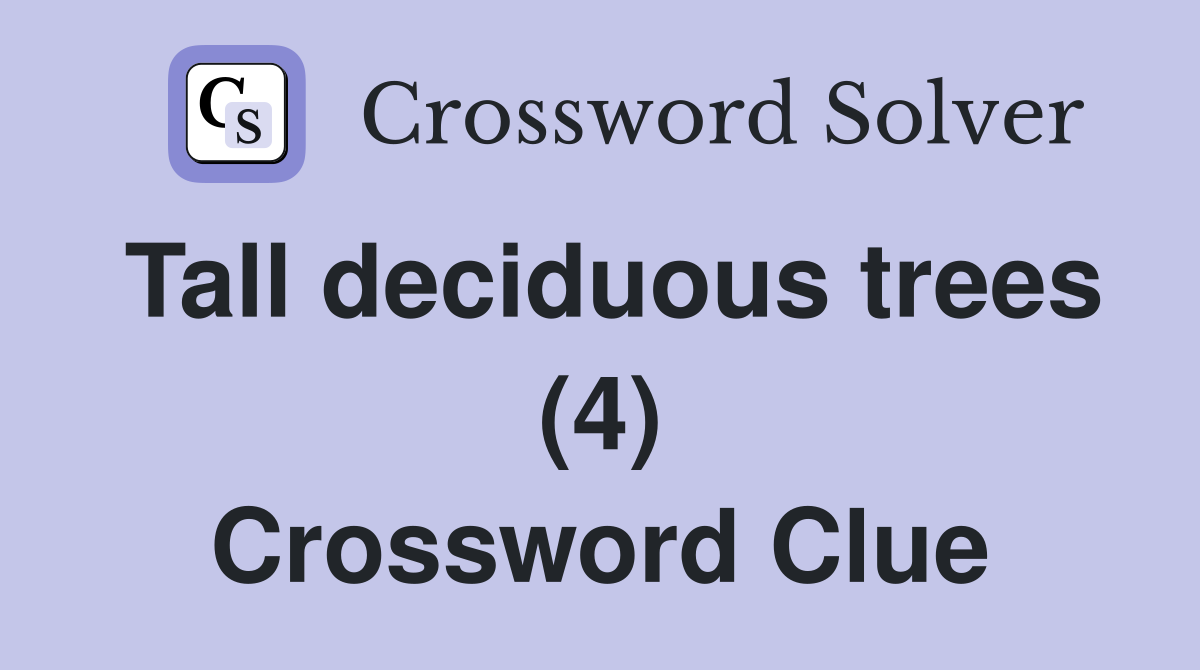 Tall deciduous trees (4) Crossword Clue Answers Crossword Solver